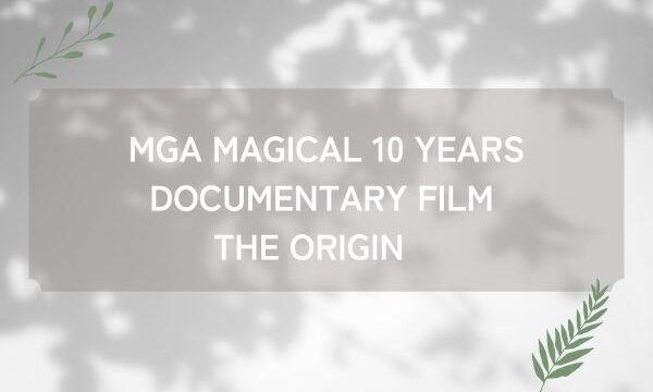 MGA MAGICAL 10 YEARS DOCUMENTARY FILM THE ORIGIN